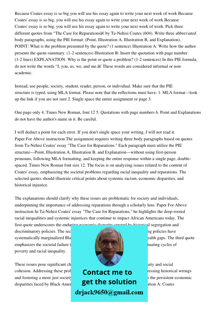 Because Coates' essay is so big, you will use his essay again to write your next week of work. Pick three different quotes from “The Case for Reparations” by Ta