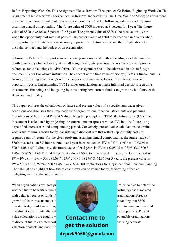 Review Understanding The Time Value of Money to attain more information on how the value of money is based on time. Find the following values for a lump sum ass