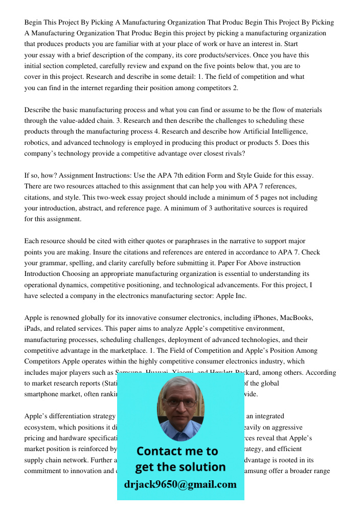 Begin this project by picking a manufacturing organization that produces products you are familiar with at your place of work or have an interest in. Start your