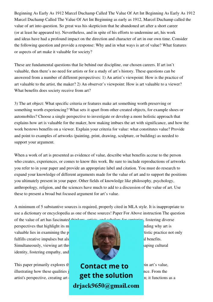 Beginning as early as 1912, Marcel Duchamp called the value of art into question. So great was his skepticism that he abandoned art after a short career (or at 