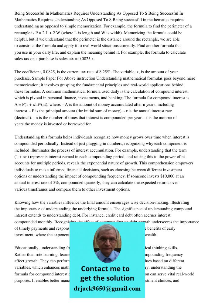Being successful in mathematics requires understanding as opposed to simple memorization. For example, the formula to find the perimeter of a rectangle is P = 2