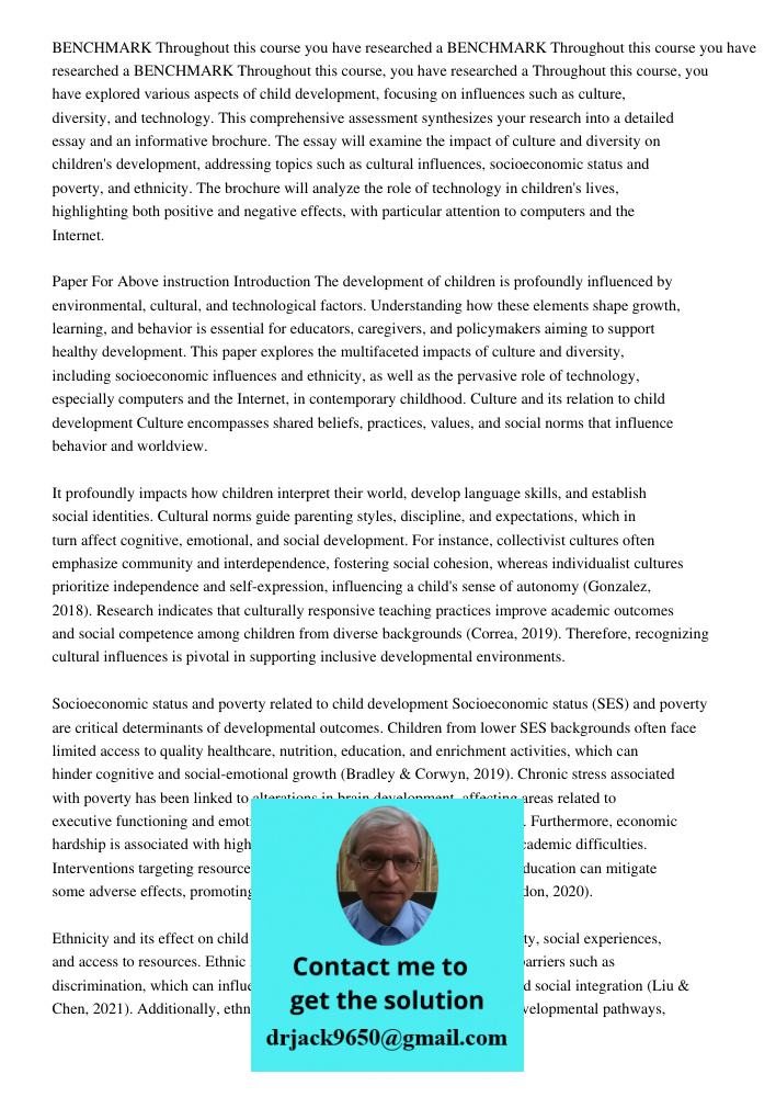 BENCHMARK Throughout this course you have researched a Throughout this course, you have explored various aspects of child development, focusing on influences su