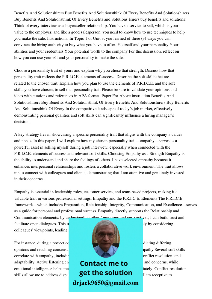 Benefits and Solutions Hirers buy benefits and solutions! Think of every interview as a buyer/seller relationship. You have a service to sell, which is your val