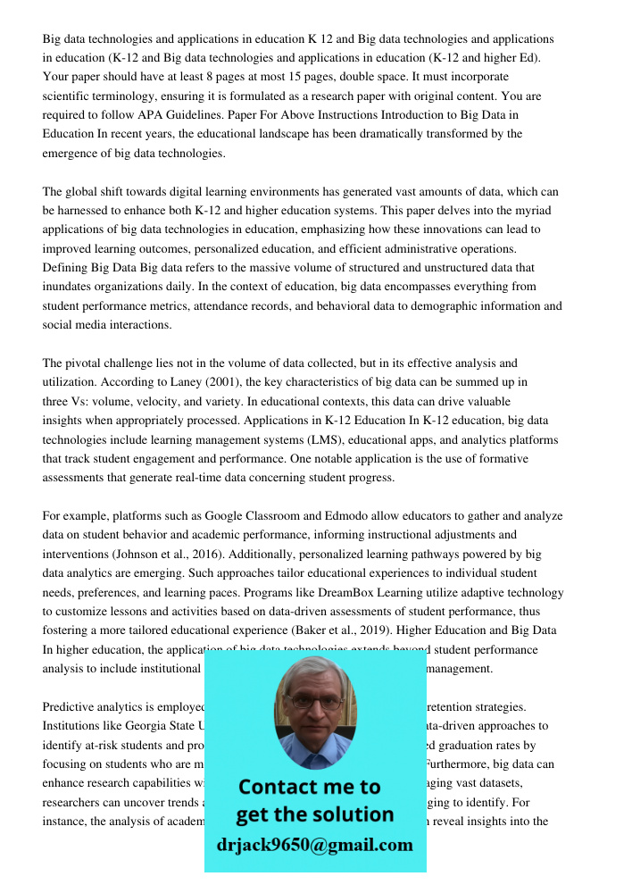 Big data technologies and applications in education (K-12 and higher Ed). Your paper should have at least 8 pages at most 15 pages, double space. It must incorp
