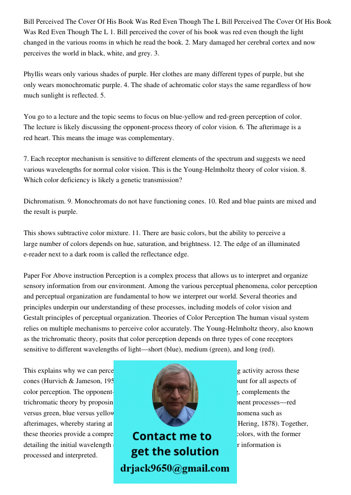 1. Bill perceived the cover of his book was red even though the light changed in the various rooms in which he read the book. 2. Mary damaged her cerebral corte