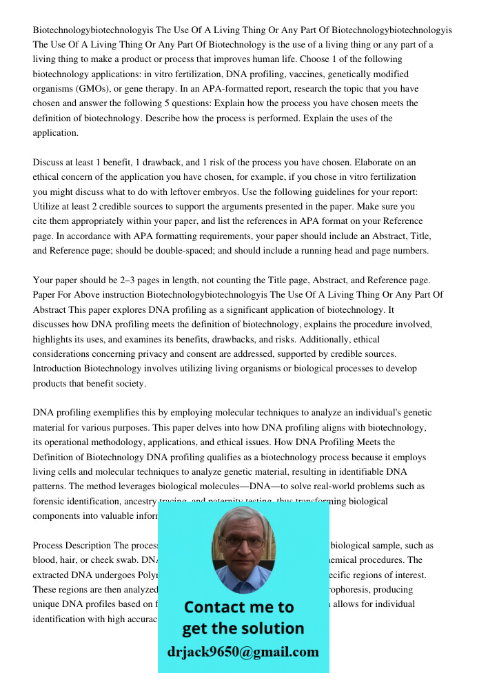 Biotechnology is the use of a living thing or any part of a living thing to make a product or process that improves human life. Choose 1 of the following biotec