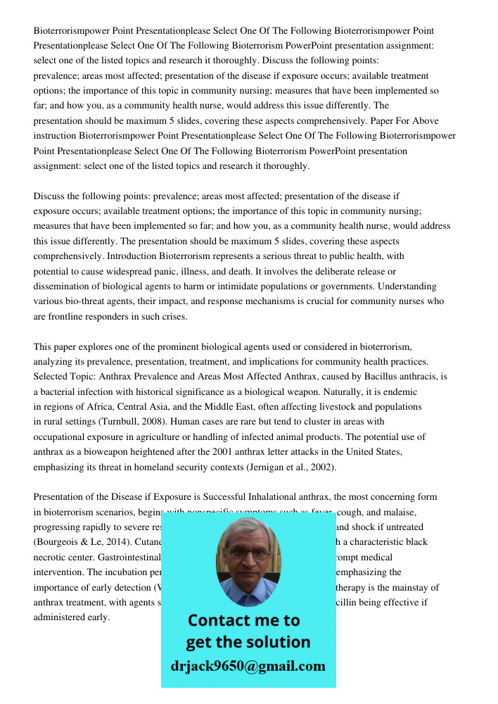 Bioterrorism PowerPoint presentation assignment: select one of the listed topics and research it thoroughly. Discuss the following points: prevalence; areas mos