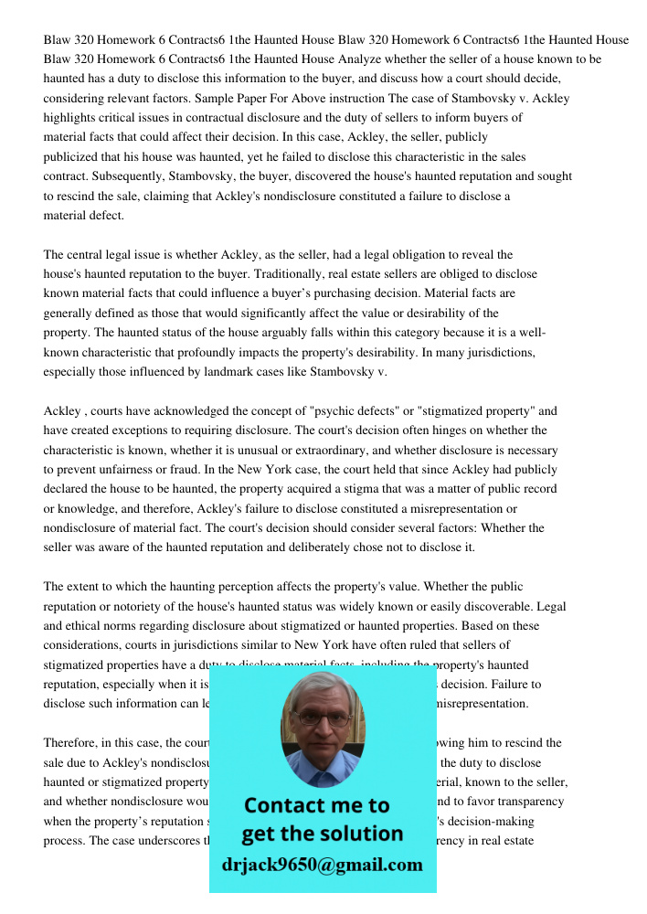 Blaw 320 Homework 6 Contracts6 1the Haunted House Analyze whether the seller of a house known to be haunted has a duty to disclose this information to the buyer