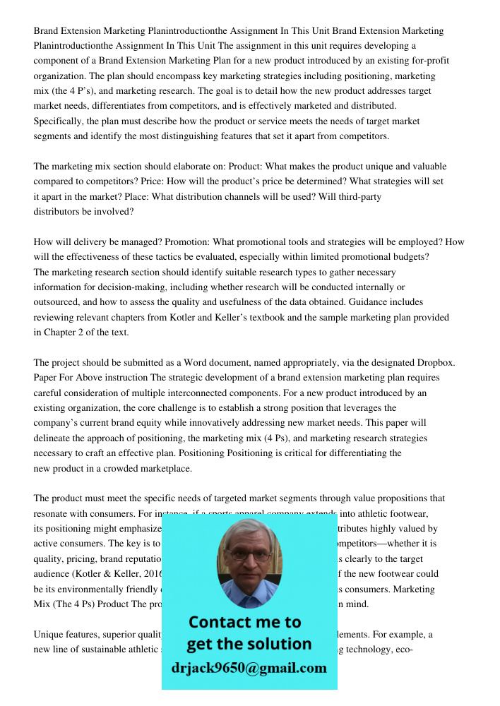 The assignment in this unit requires developing a component of a Brand Extension Marketing Plan for a new product introduced by an existing for-profit organizat