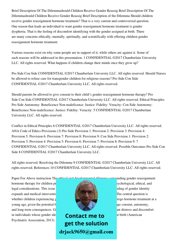 Brief Description of the Dilemma Should children receive gender reassignment hormone treatment? That is a very current and controversial question. One reason th