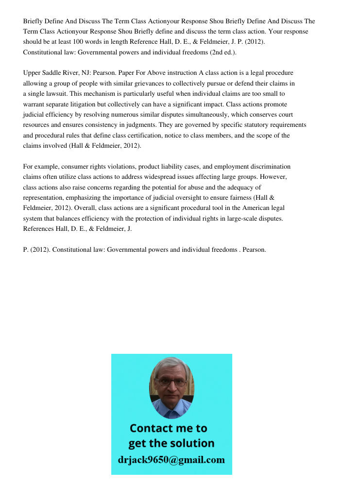 Briefly define and discuss the term class action. Your response should be at least 100 words in length Reference Hall, D. E., & Feldmeier, J. P. (2012). Constit