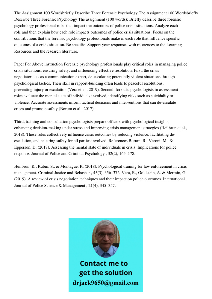 The assignment (100 words): Briefly describe three forensic psychology professional roles that impact the outcomes of police crisis situations. Analyze each rol