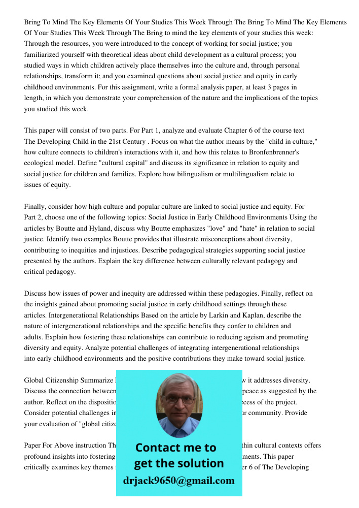 Bring to mind the key elements of your studies this week: Through the resources, you were introduced to the concept of working for social justice; you familiari