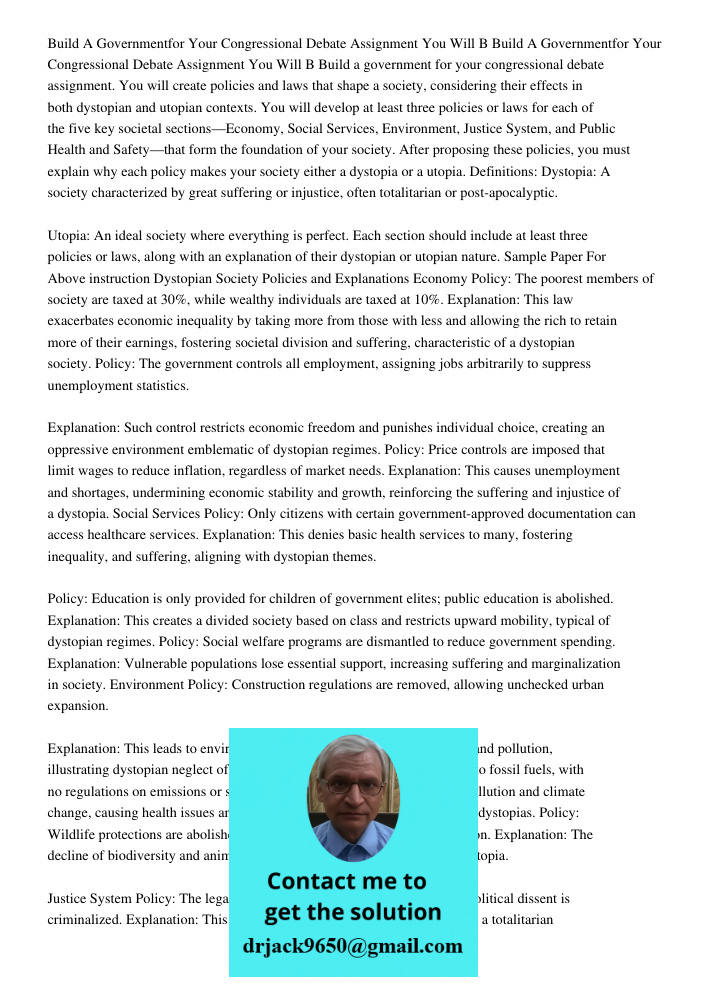 Build a government for your congressional debate assignment. You will create policies and laws that shape a society, considering their effects in both dystopian