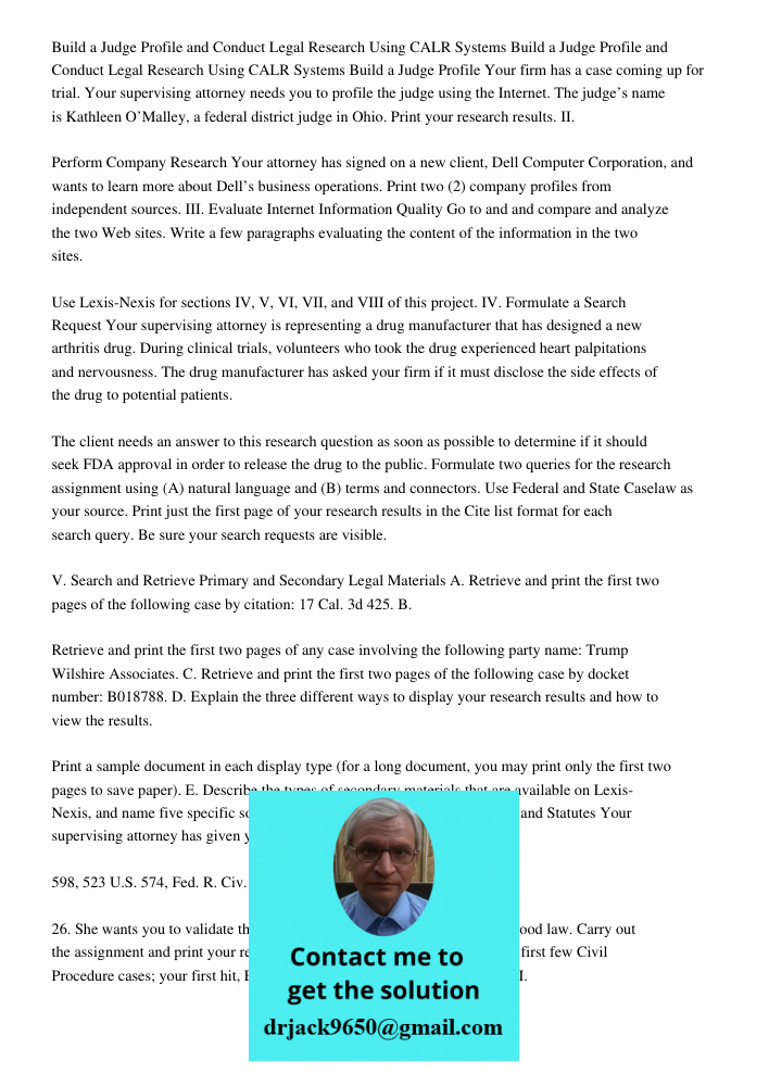 Build a Judge Profile Your firm has a case coming up for trial. Your supervising attorney needs you to profile the judge using the Internet. The judge’s name is