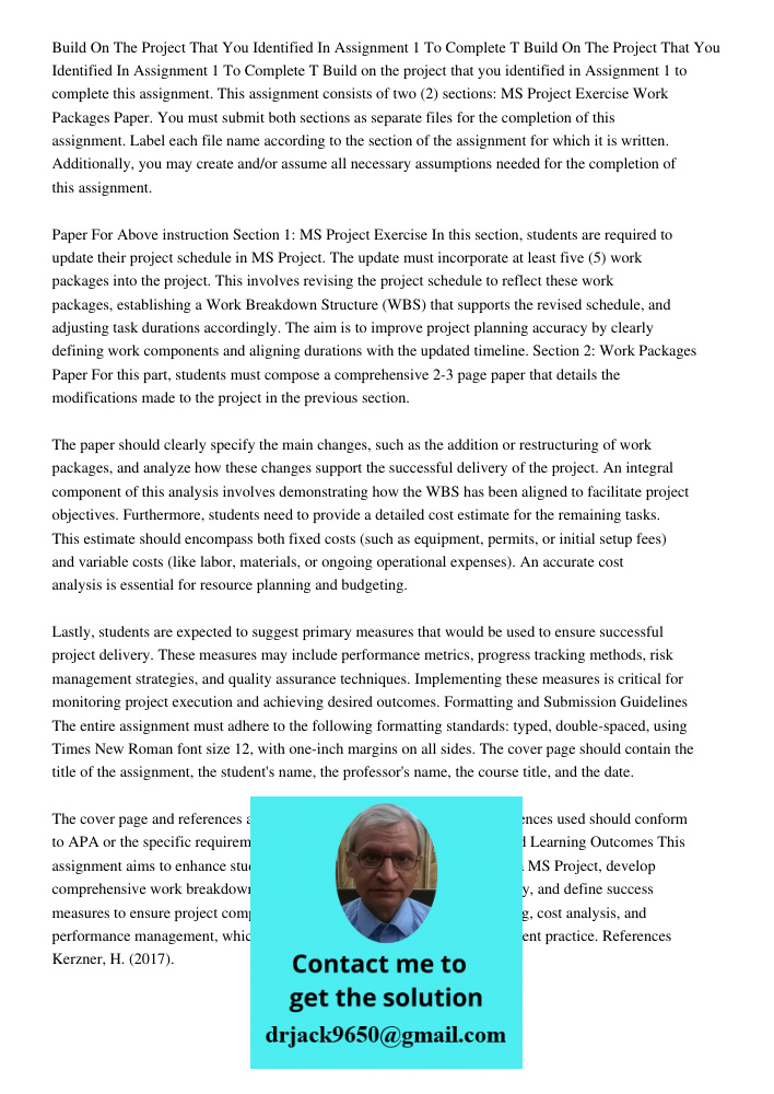 Build on the project that you identified in Assignment 1 to complete this assignment. This assignment consists of two (2) sections: MS Project Exercise Work Pac