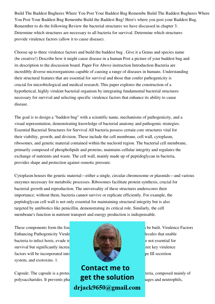 Build the Baddest Bug! Here's where you post your Baddest Bug. Remember to do the following Review the bacterial structures we have discussed in chapter 3. Dete