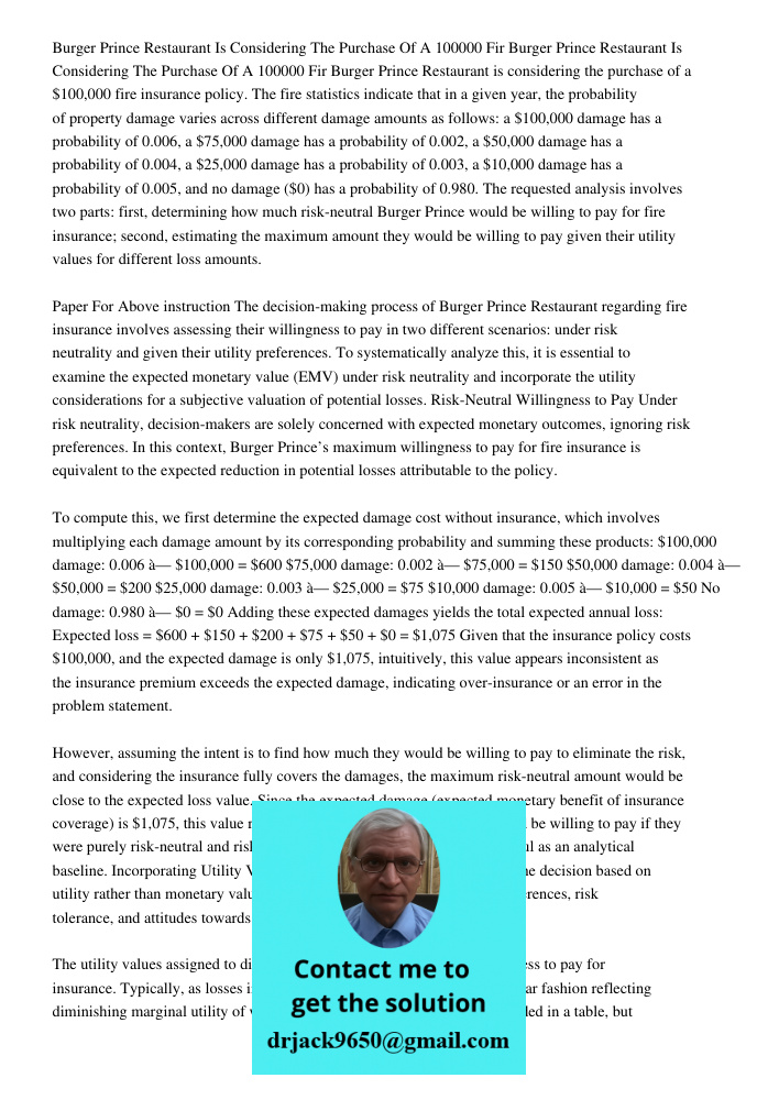 Burger Prince Restaurant is considering the purchase of a $100,000 fire insurance policy. The fire statistics indicate that in a given year, the probability of 