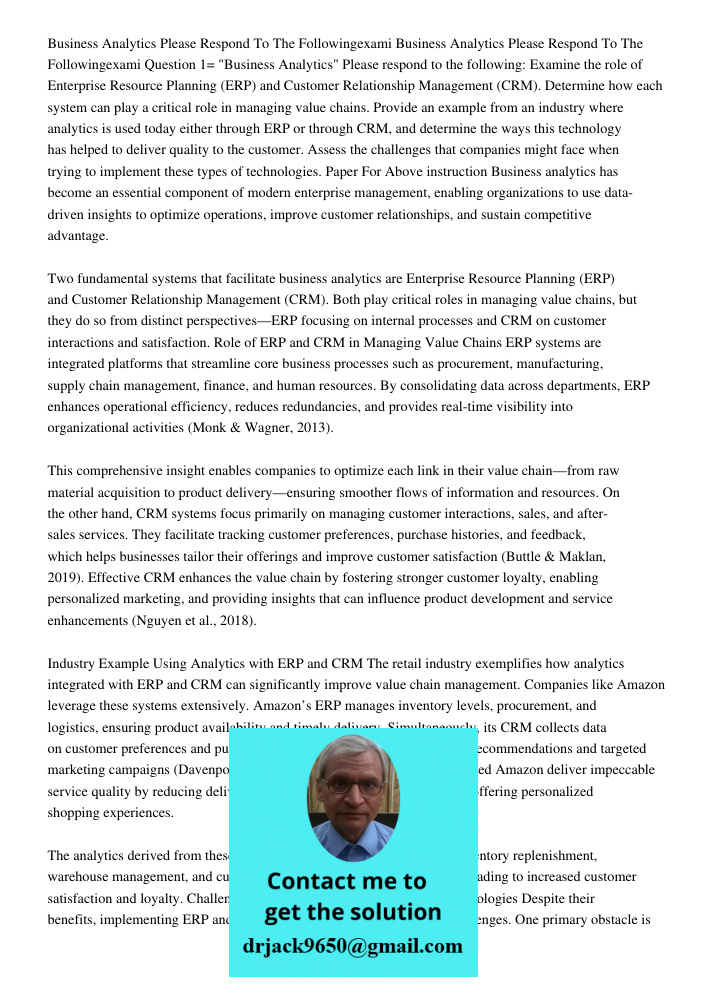 Question 1= "Business Analytics" Please respond to the following: Examine the role of Enterprise Resource Planning (ERP) and Customer Relationship Management (C