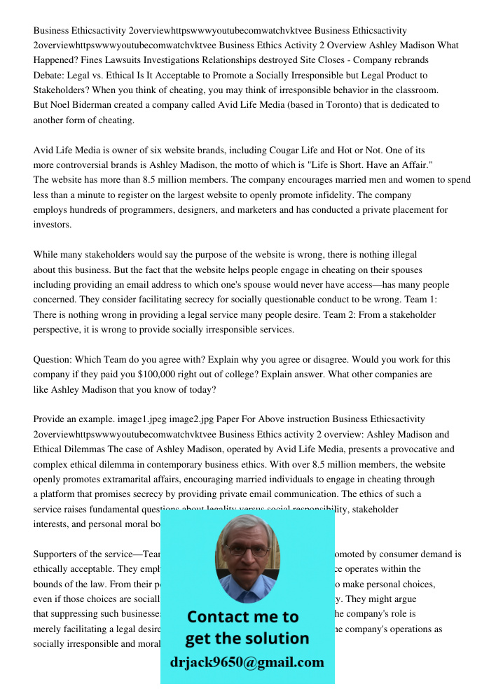 Business Ethics Activity 2 Overview Ashley Madison What Happened? Fines Lawsuits Investigations Relationships destroyed Site Closes - Company rebrands Debate: L