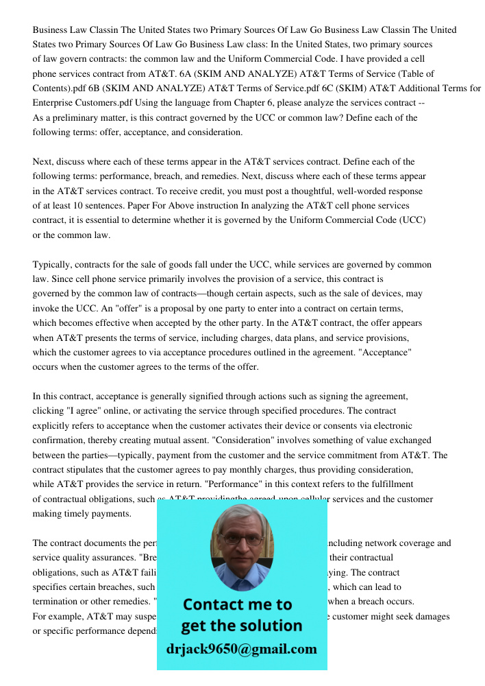 Business Law class: In the United States, two primary sources of law govern contracts: the common law and the Uniform Commercial Code. I have provided a cell ph