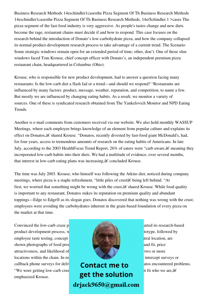 Business Research Methods, 14e/Schindler 1 >cases The pizza segment of the fast-food industry is very aggressive. As people's tastes change and new diets become
