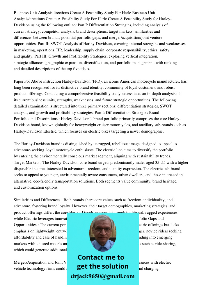 Create A Feasibility Study for Harley-Davidson using the following outline: Part I: Differentiation Strategies, including analysis of current strategy, competit