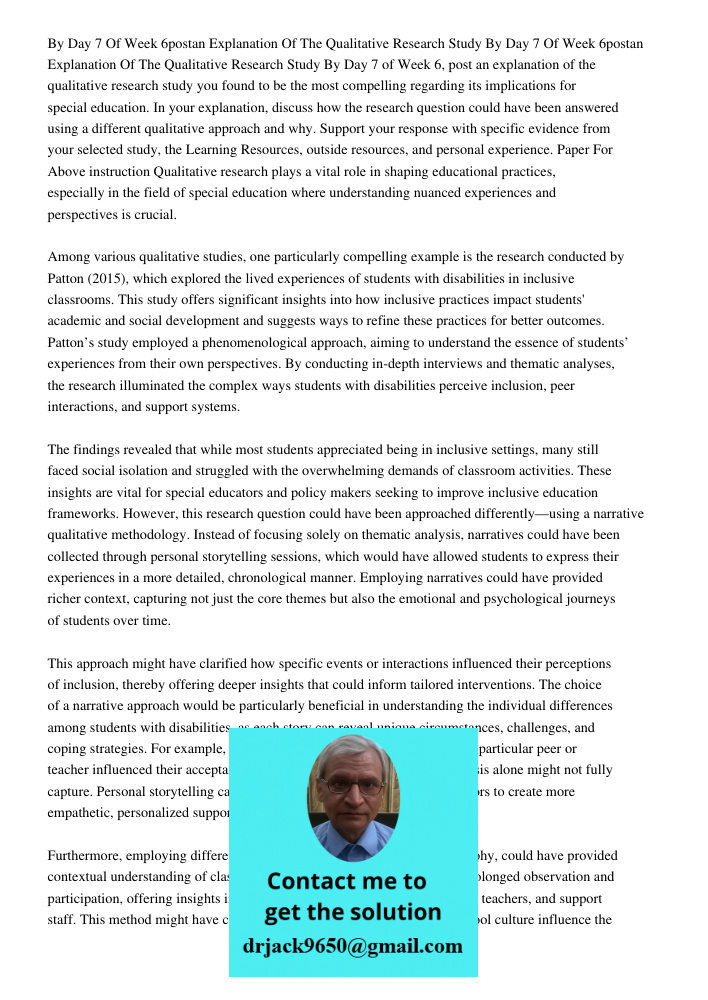 By Day 7 of Week 6, post an explanation of the qualitative research study you found to be the most compelling regarding its implications for special education. 