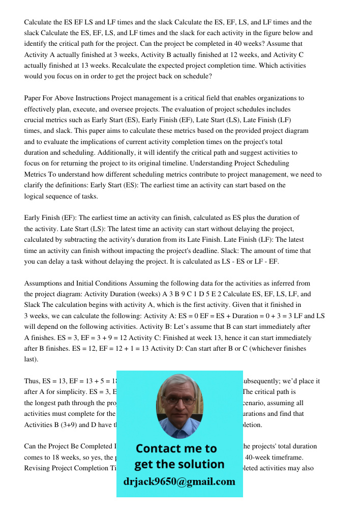 Calculate the ES, EF, LS, and LF times and the slack for each activity in the figure below and identify the critical path for the project. Can the project be co