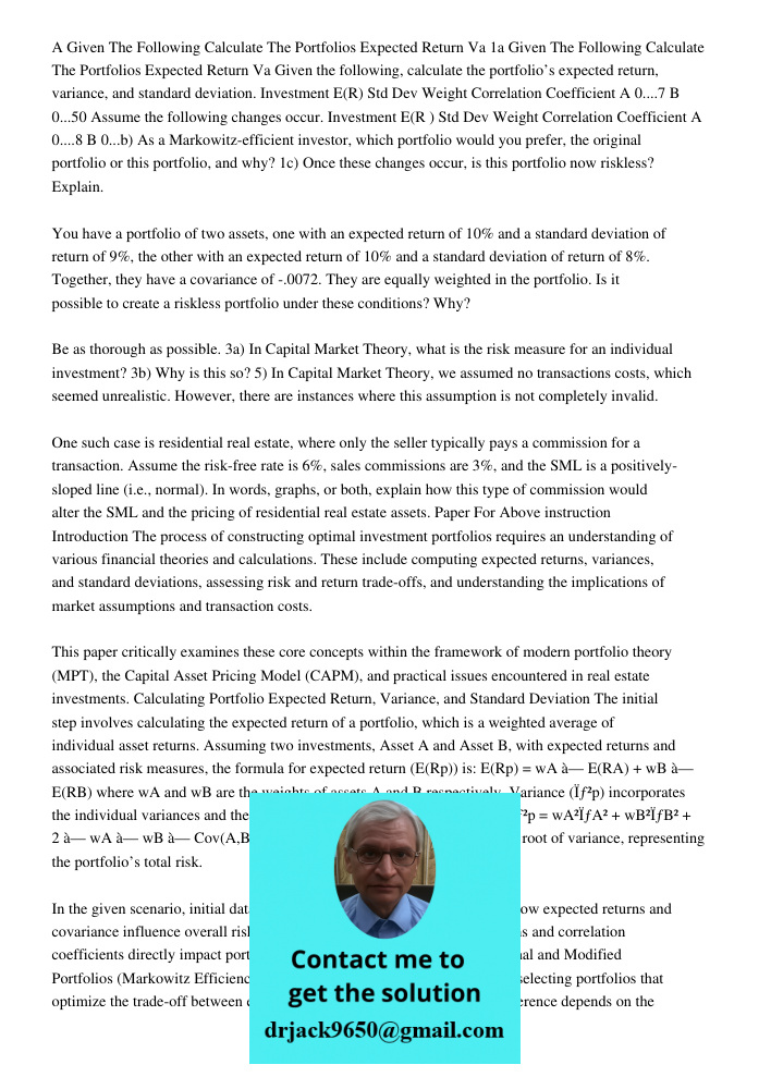 Given the following, calculate the portfolio’s expected return, variance, and standard deviation. Investment E(R) Std Dev Weight Correlation Coefficient A 0....