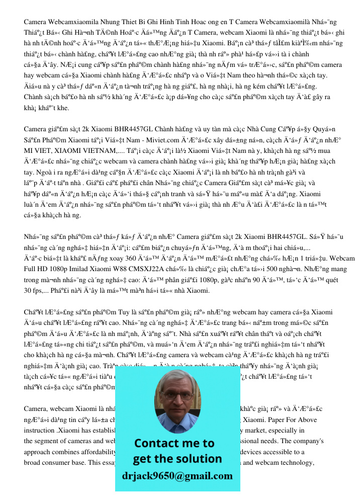 Camera, webcam Xiaomi là những thiết bị ghi hành tĩnh hoặc động đến từ thương hiệu Xiaomi. Bạn có thể tậm kiểm những thiết bị chính hãng, chất lượng cao nhưng