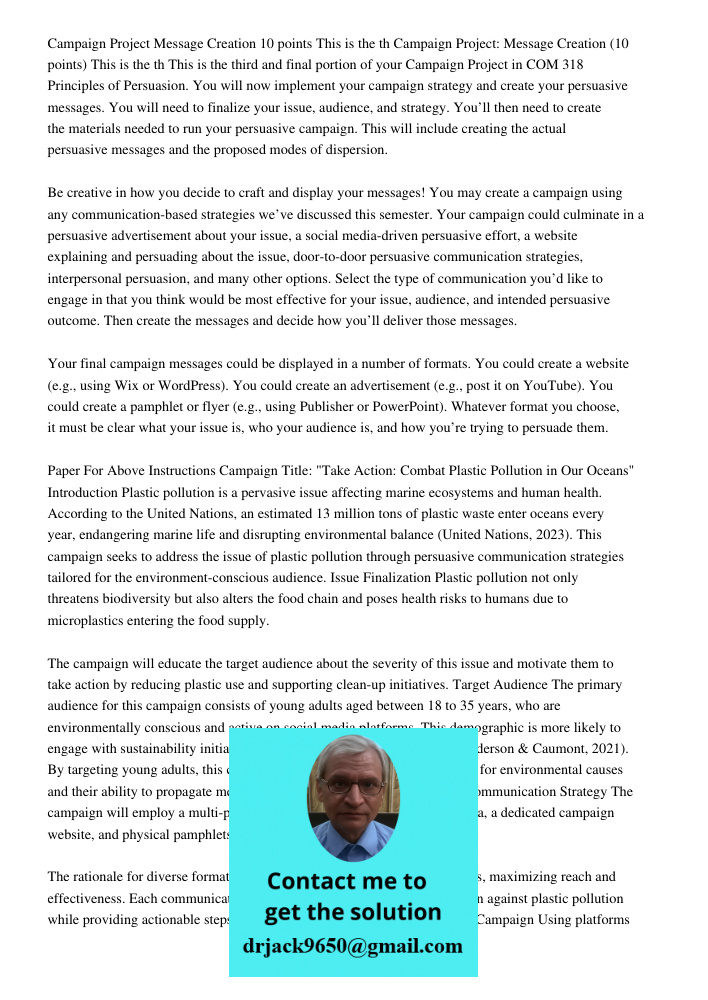 This is the third and final portion of your Campaign Project in COM 318 Principles of Persuasion. You will now implement your campaign strategy and create your 