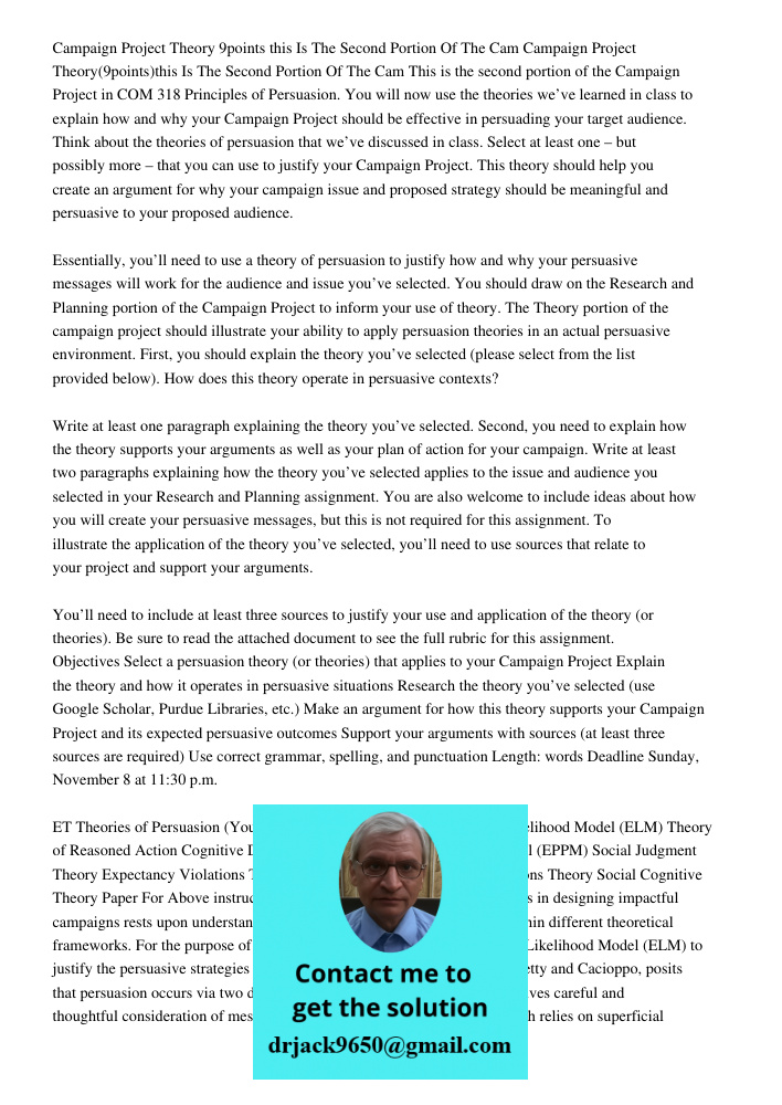 This is the second portion of the Campaign Project in COM 318 Principles of Persuasion. You will now use the theories we’ve learned in class to explain how and 
