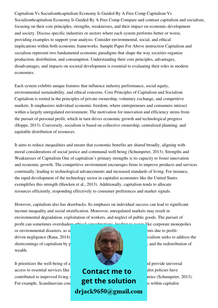 Compare and contrast capitalism and socialism, focusing on their core principles, strengths, weaknesses, and their impact on economic development and society. D