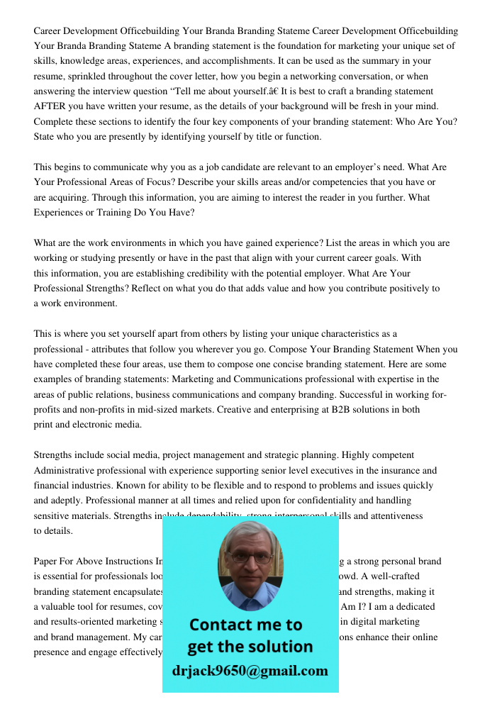 A branding statement is the foundation for marketing your unique set of skills, knowledge areas, experiences, and accomplishments. It can be used as the summary