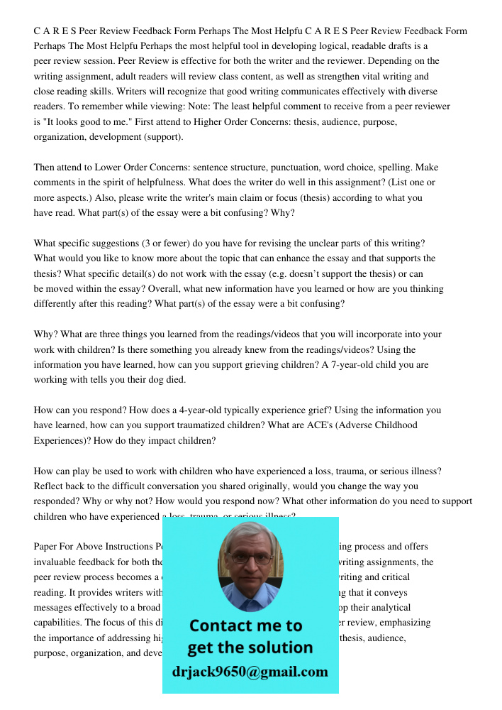 Perhaps the most helpful tool in developing logical, readable drafts is a peer review session. Peer Review is effective for both the writer and the reviewer. De