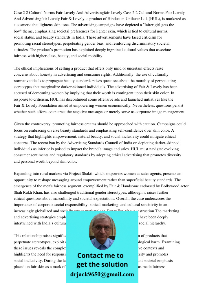 Fair & Lovely, a product of Hindustan Unilever Ltd. (HUL), is marketed as a cosmetic that lightens skin tone. The advertising campaigns have depicted a "fairer 