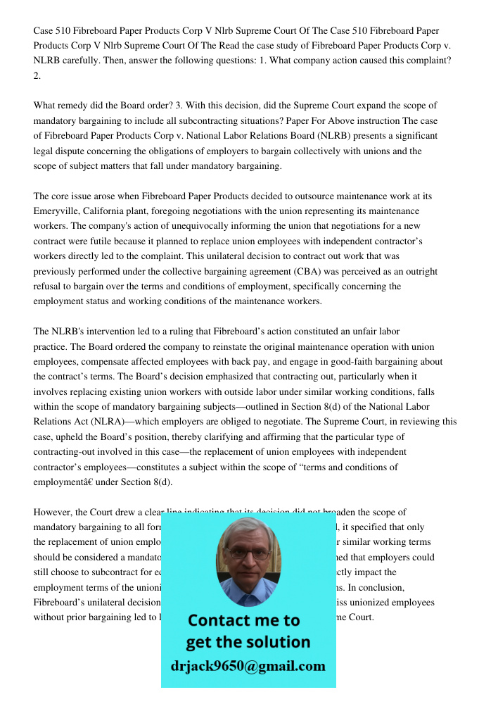 Read the case study of Fibreboard Paper Products Corp v. NLRB carefully. Then, answer the following questions: 1. What company action caused this complaint? 2. 