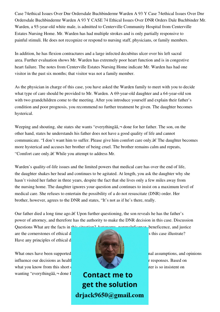 CASE 74 Ethical Issues Over DNR Orders Dale Buchbinder Mr. Warden, a 93-year-old white male, is admitted to Centerville Community Hospital from Centerville Esta