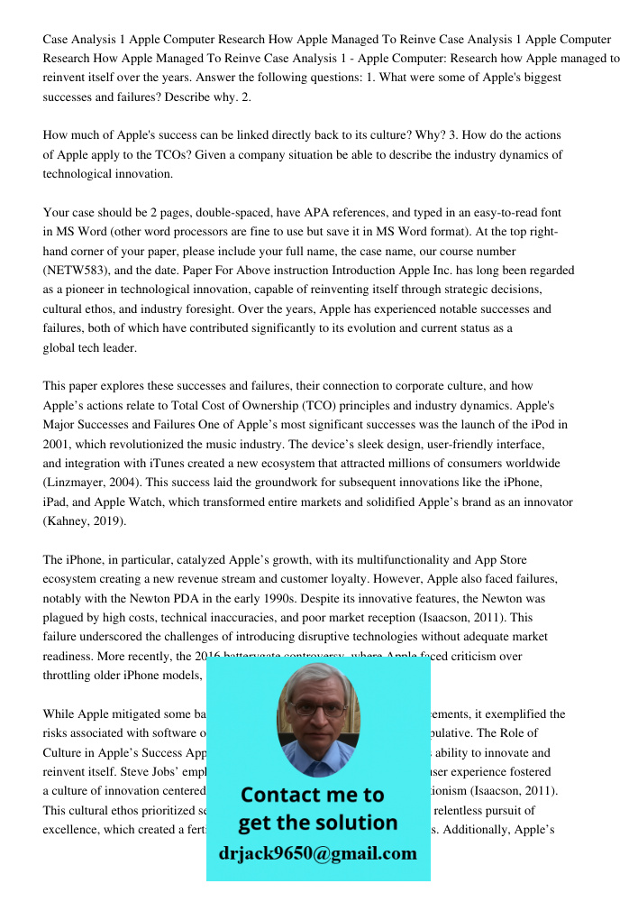 Case Analysis 1 - Apple Computer: Research how Apple managed to reinvent itself over the years. Answer the following questions: 1. What were some of Apple's big