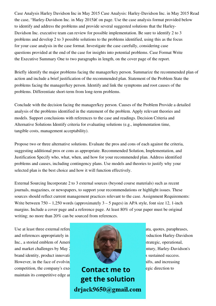 Read the case, “Harley-Davidson Inc. in May 2015” on page. Use the case analysis format provided below to identify and address the problems and provide several 