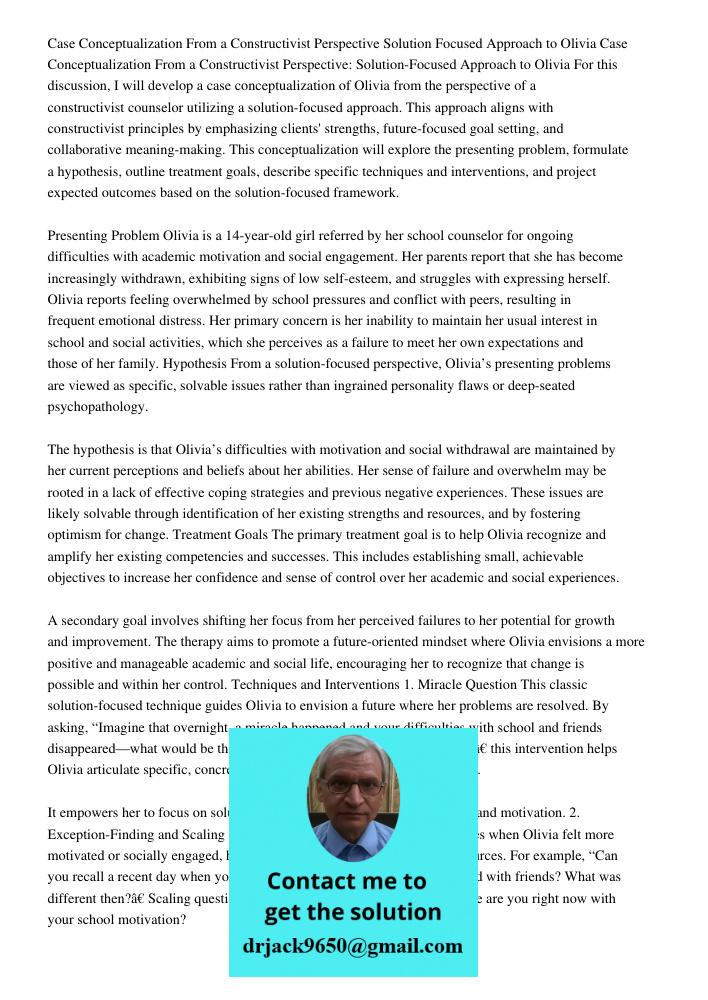 For this discussion, I will develop a case conceptualization of Olivia from the perspective of a constructivist counselor utilizing a solution-focused approach.