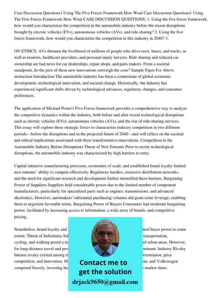 CASE DISCUSSION QUESTIONS: 1. Using the five forces framework, how would you characterize the competition in the automobile industry before the recent disruptio