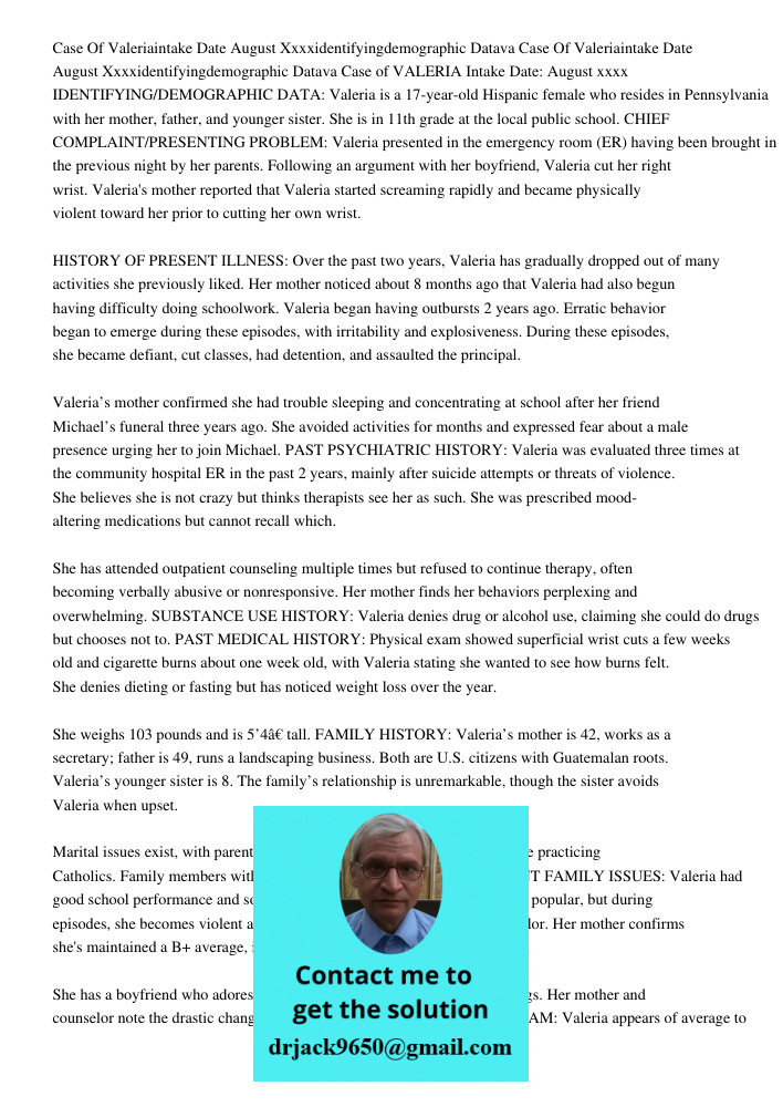 Case of VALERIA Intake Date: August xxxx IDENTIFYING/DEMOGRAPHIC DATA: Valeria is a 17-year-old Hispanic female who resides in Pennsylvania with her mother, fat