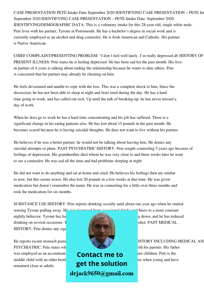 CASE PRESENTATION – PETE Intake Date: September 2020 IDENTIFYING/DEMOGRAPHIC DATA: This is a voluntary intake for this 28-year-old, single white male. Pete live