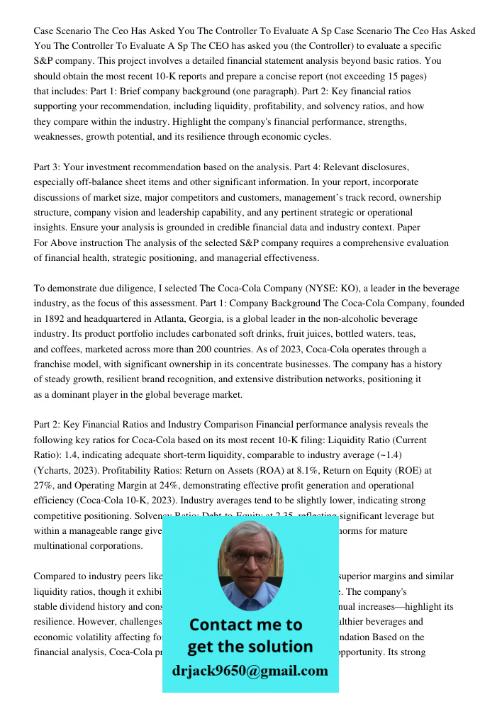 The CEO has asked you (the Controller) to evaluate a specific S&P company. This project involves a detailed financial statement analysis beyond basic ratios. Yo