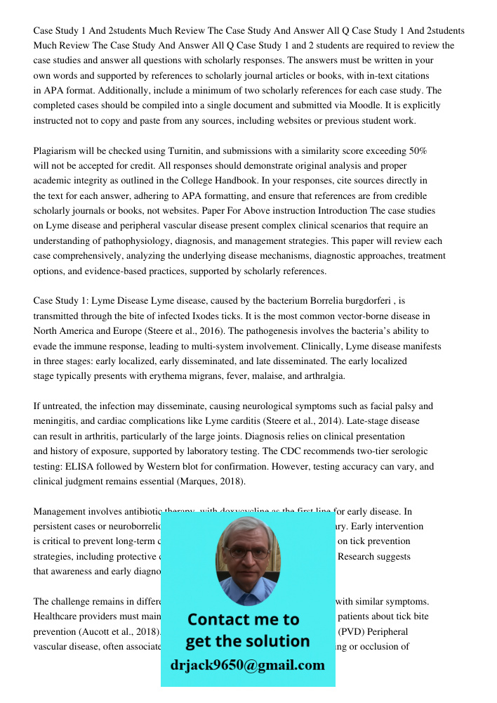 Case Study 1 and 2 students are required to review the case studies and answer all questions with scholarly responses. The answers must be written in your own w