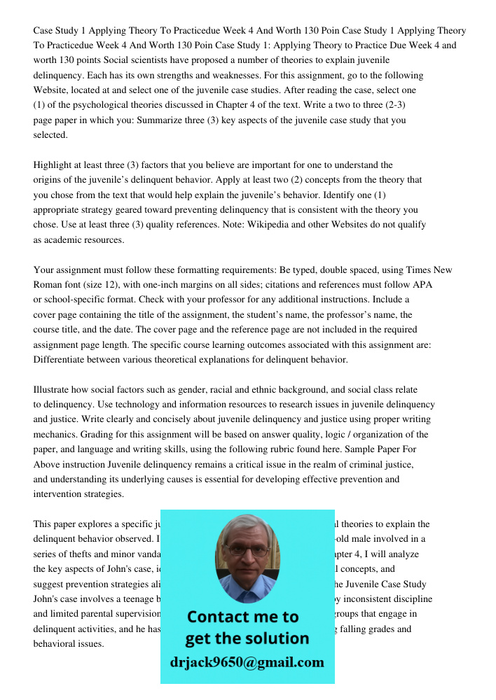 Case Study 1: Applying Theory to Practice Due Week 4 and worth 130 points Social scientists have proposed a number of theories to explain juvenile delinquency. 