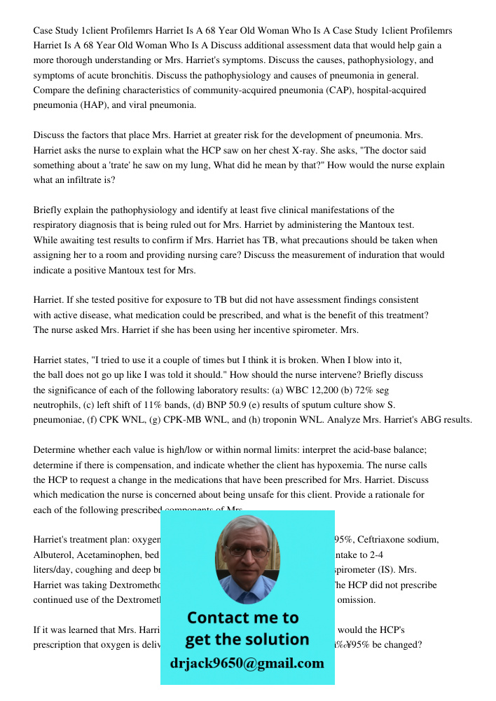 Discuss additional assessment data that would help gain a more thorough understanding or Mrs. Harriet's symptoms. Discuss the causes, pathophysiology, and sympt