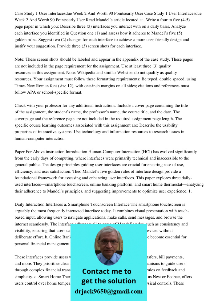 Read Mandel’s article located at . Write a four to five (4-5) page paper in which you: Describe three (3) interfaces you interact with on a daily basis. Analyze